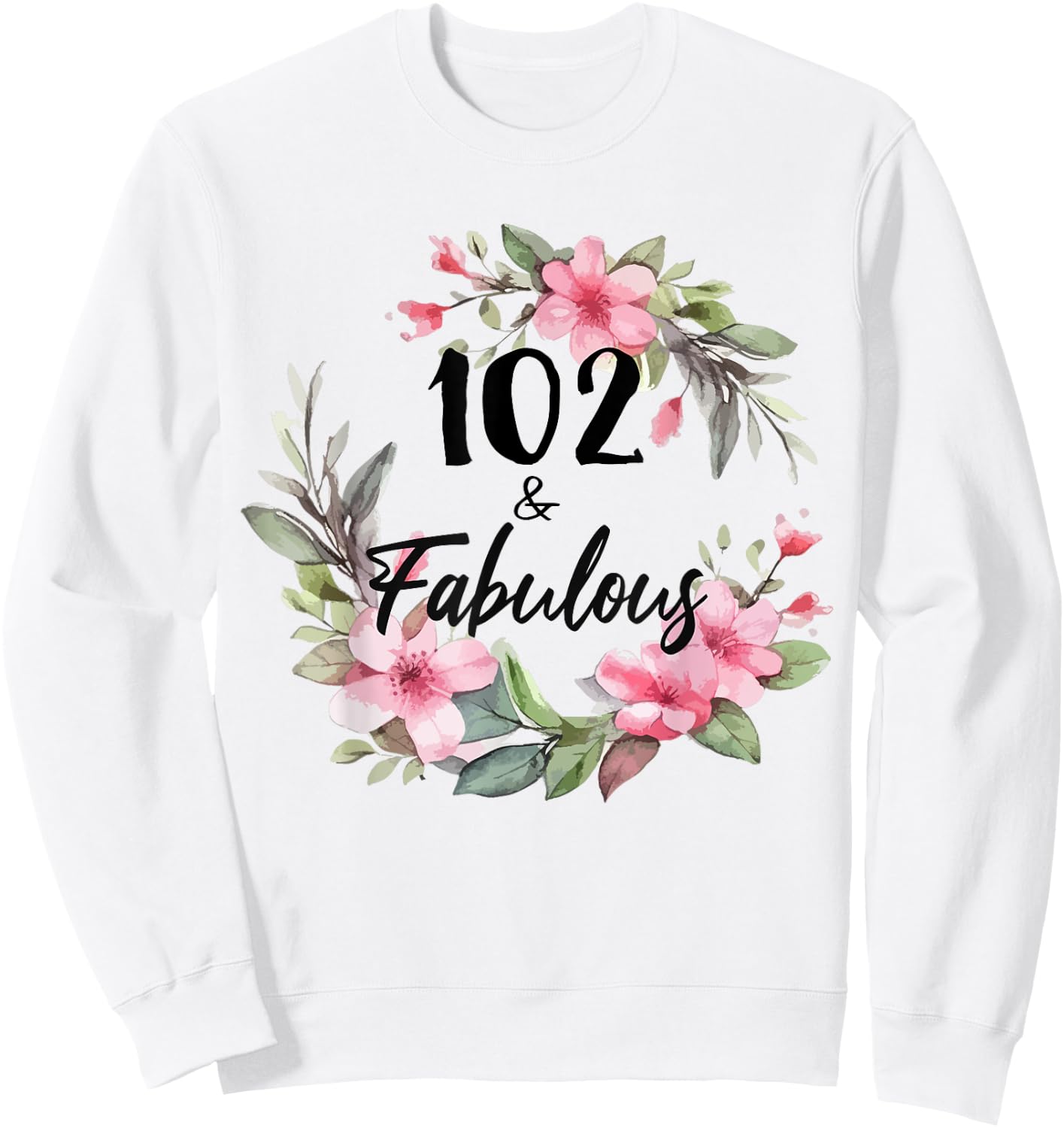 102 Years Old & Fabulous Floral Party Happy 102nd Birthday Sweatshirt - Sweatshirt | White