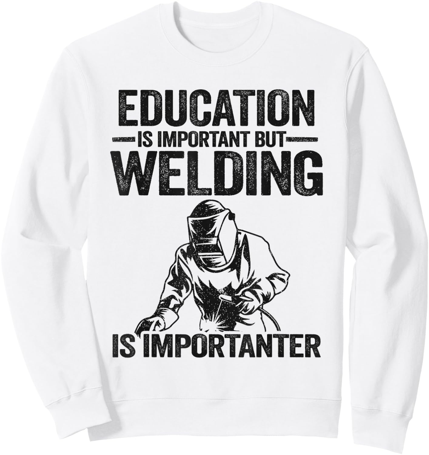 Education Is Important But Welding Is Importanter Welder Sweatshirt - Sweatshirt | White
