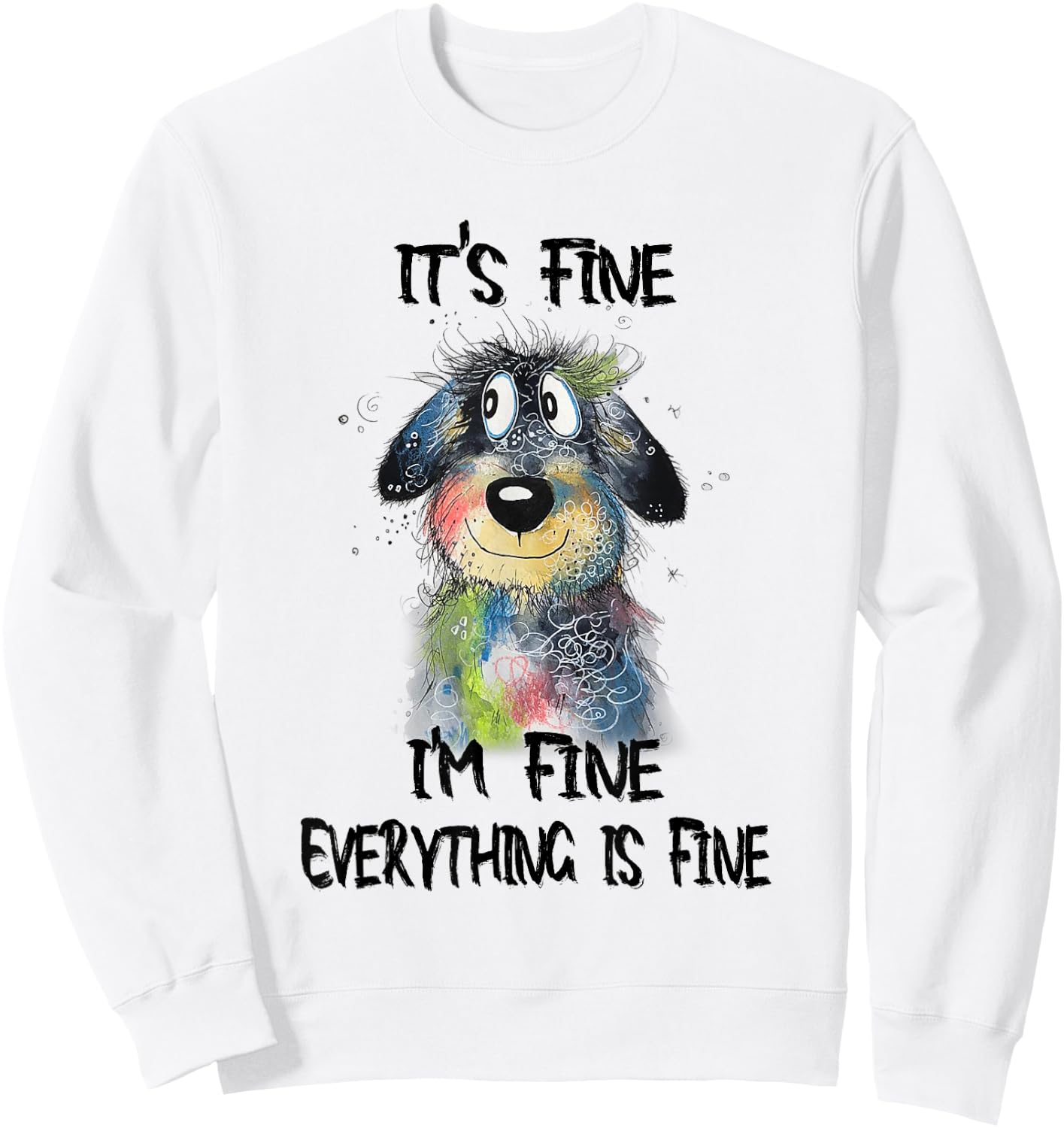 It's Fine I'm Fine Everything Is Fine Funny Dog Women Kids Sweatshirt - Sweatshirt | White