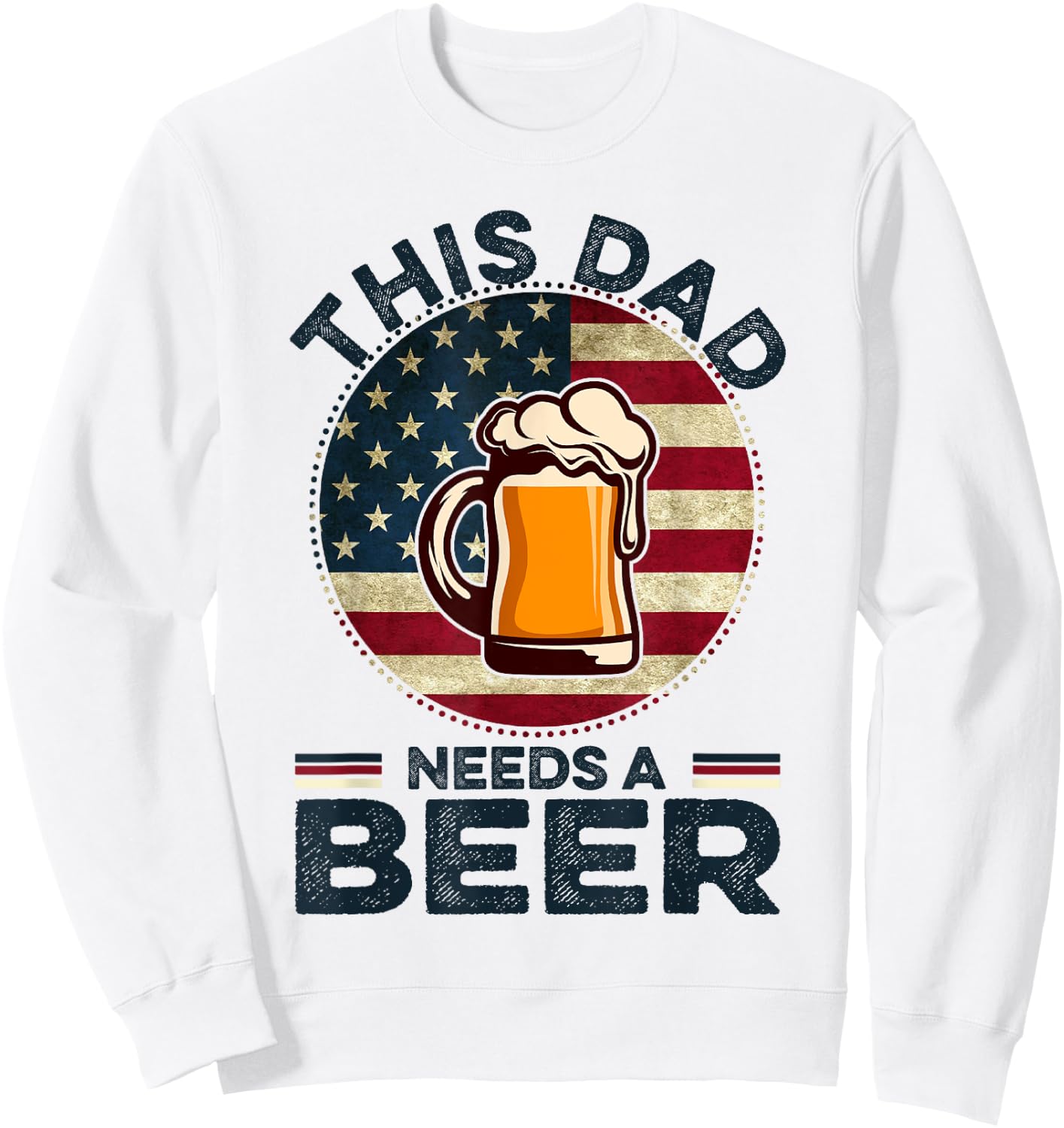 This Dad Needs A Beer Funny Fathers Day Dad Drinking Sweatshirt - Sweatshirt | White
