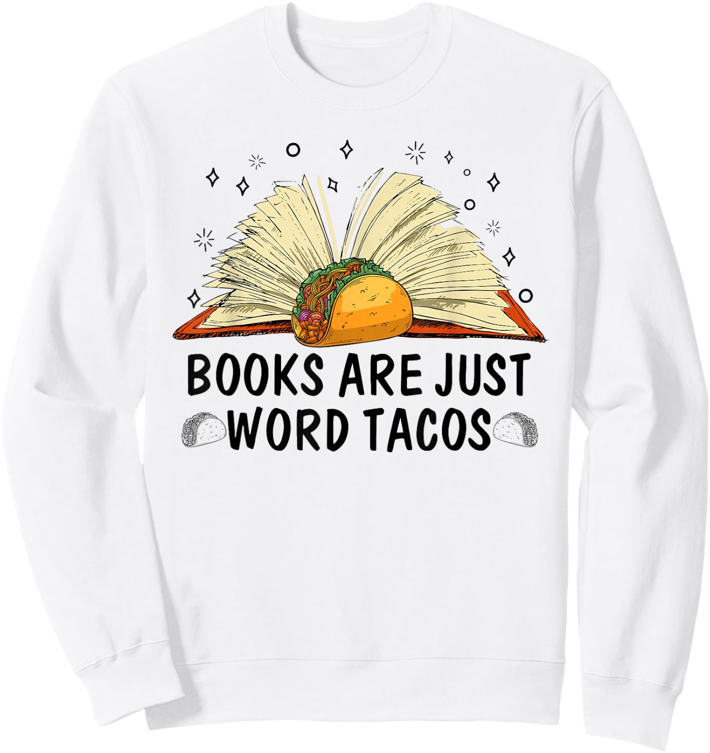 Books Are Just Word Tacos Mexico Food Sweatshirt - Sweatshirt | White
