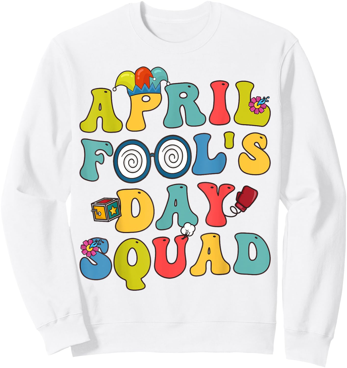 Funny April Fools Day Squad Pranks Quote April Fool's Day Sweatshirt - Sweatshirt | White