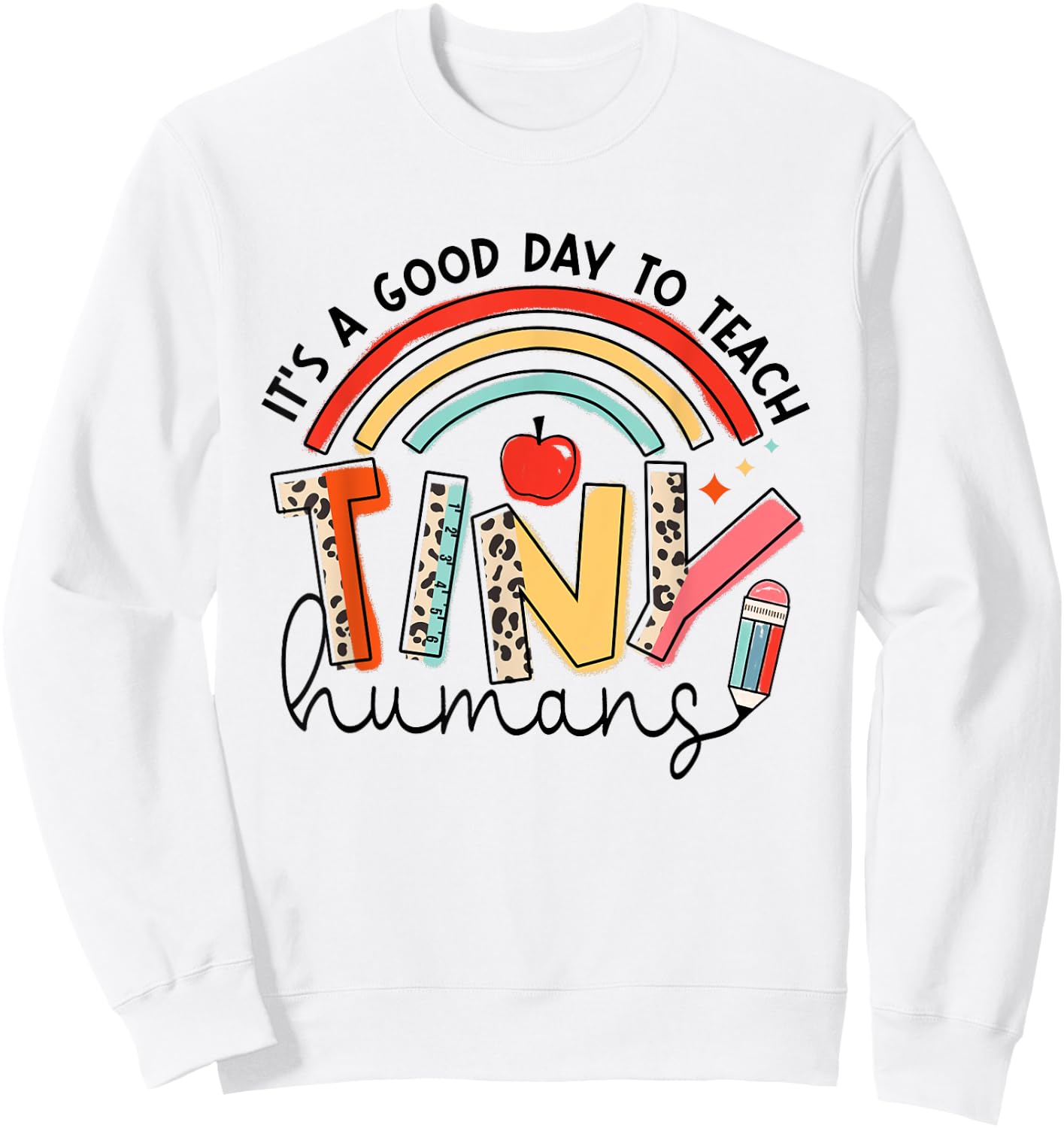 It's A Good Day To Teach Tiny Humans Rainbow Teacher Life Sweatshirt - Sweatshirt | White