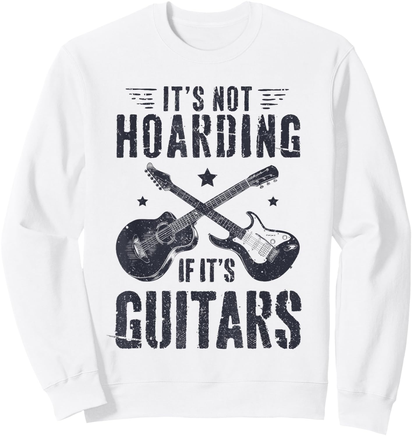 It's Not Hoarding If It's Guitars Player Funny Guitarist Sweatshirt - Sweatshirt | White