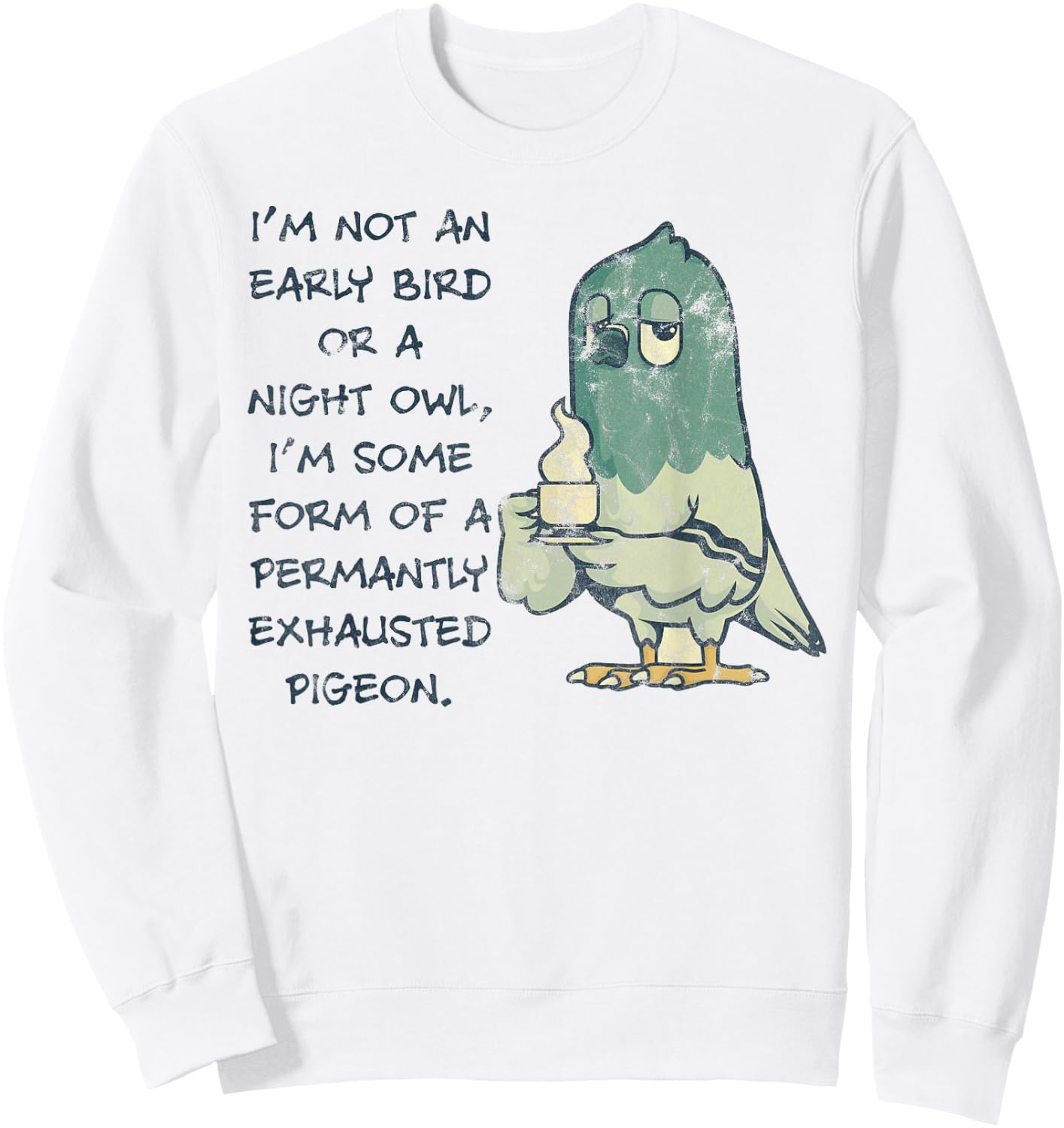 I'm Not An Early Bird Or A Night Owl Permanent Pigeon Sweatshirt - Sweatshirt | White