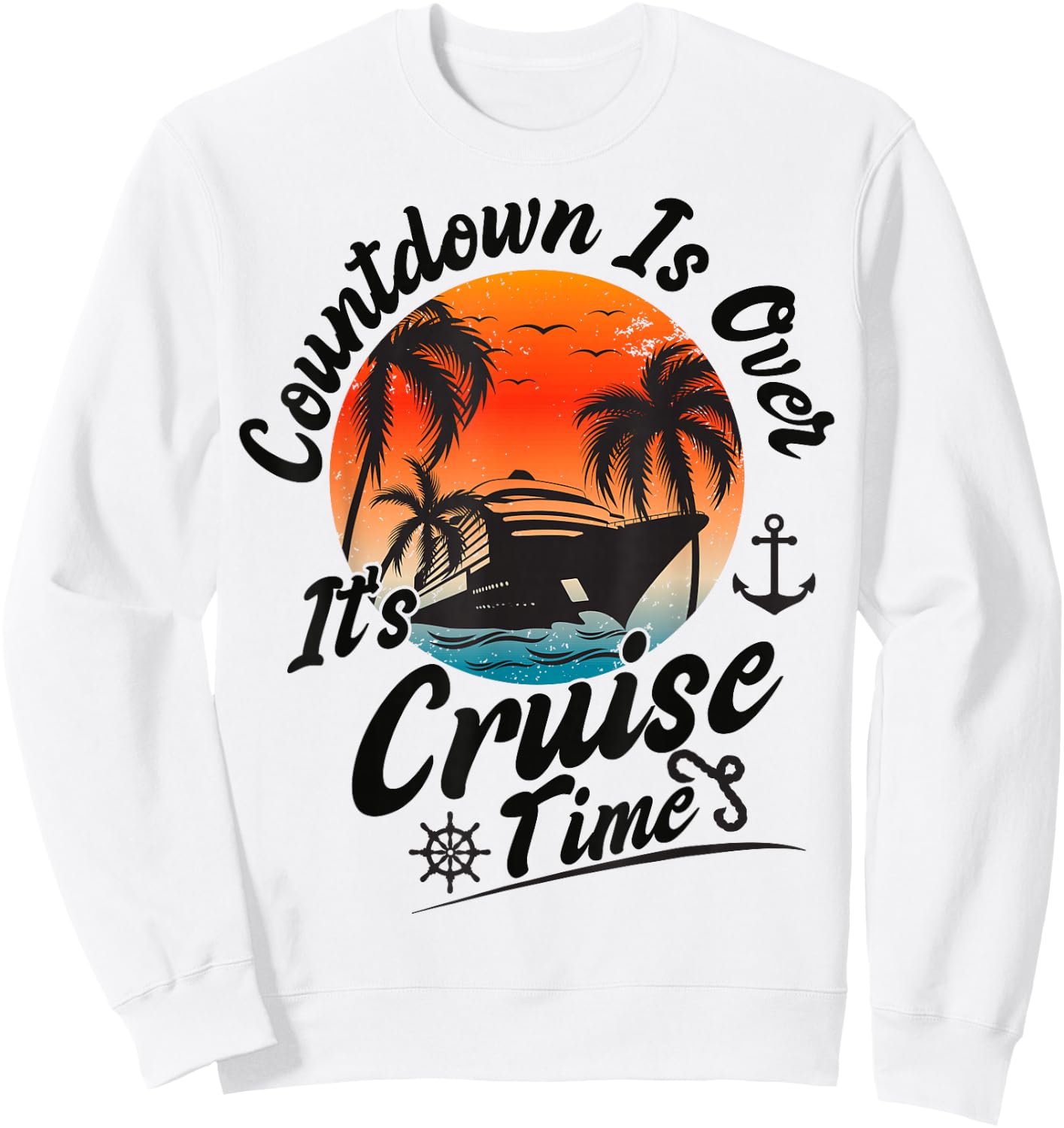 Countdown is Over It's Cruise Time Family Cruising Couples Sweatshirt - Sweatshirt | White