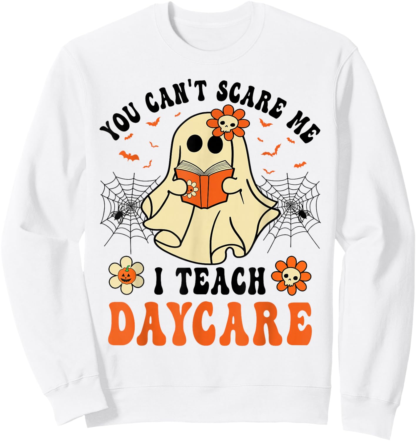 You Can't Scare Me I Teach Daycare Teacher Halloween Ghost Sweatshirt - Sweatshirt | White