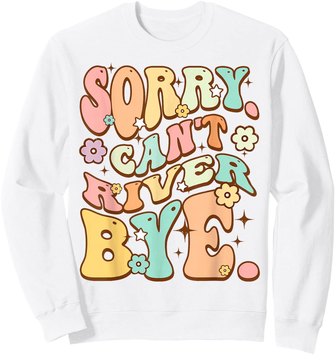 Sorry cant River bye Cute lover Hiking Groovy Hippie Flower Sweatshirt - Sweatshirt | White