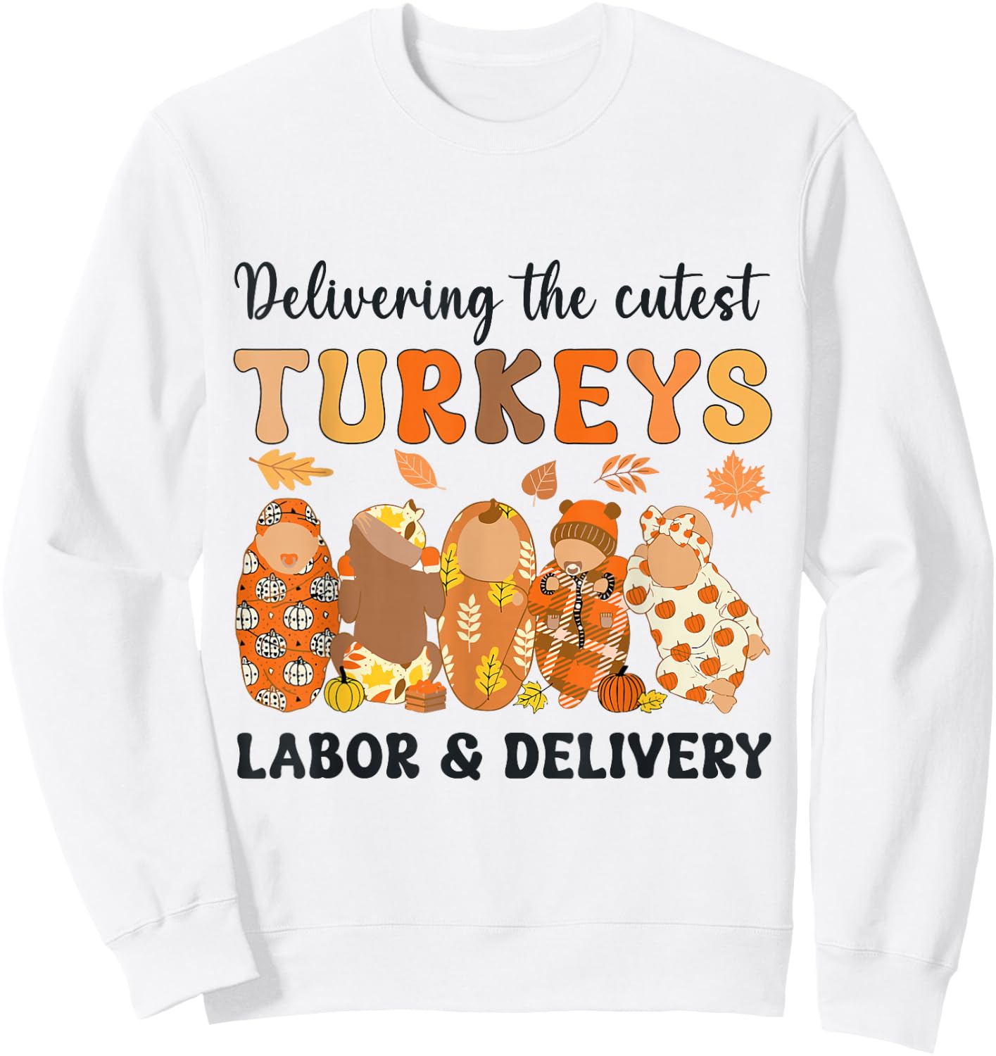 L&D Nurse Thanksgiving Delivering The Cutest Little Turkeys Sweatshirt - Sweatshirt | White