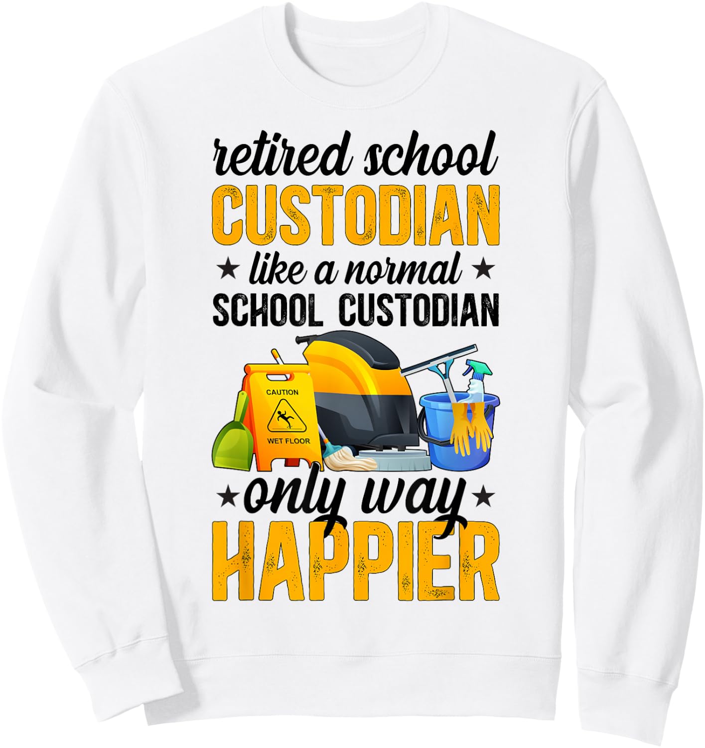 Retired School Custodian Happy School Custodian Retirement Sweatshirt - Sweatshirt | White