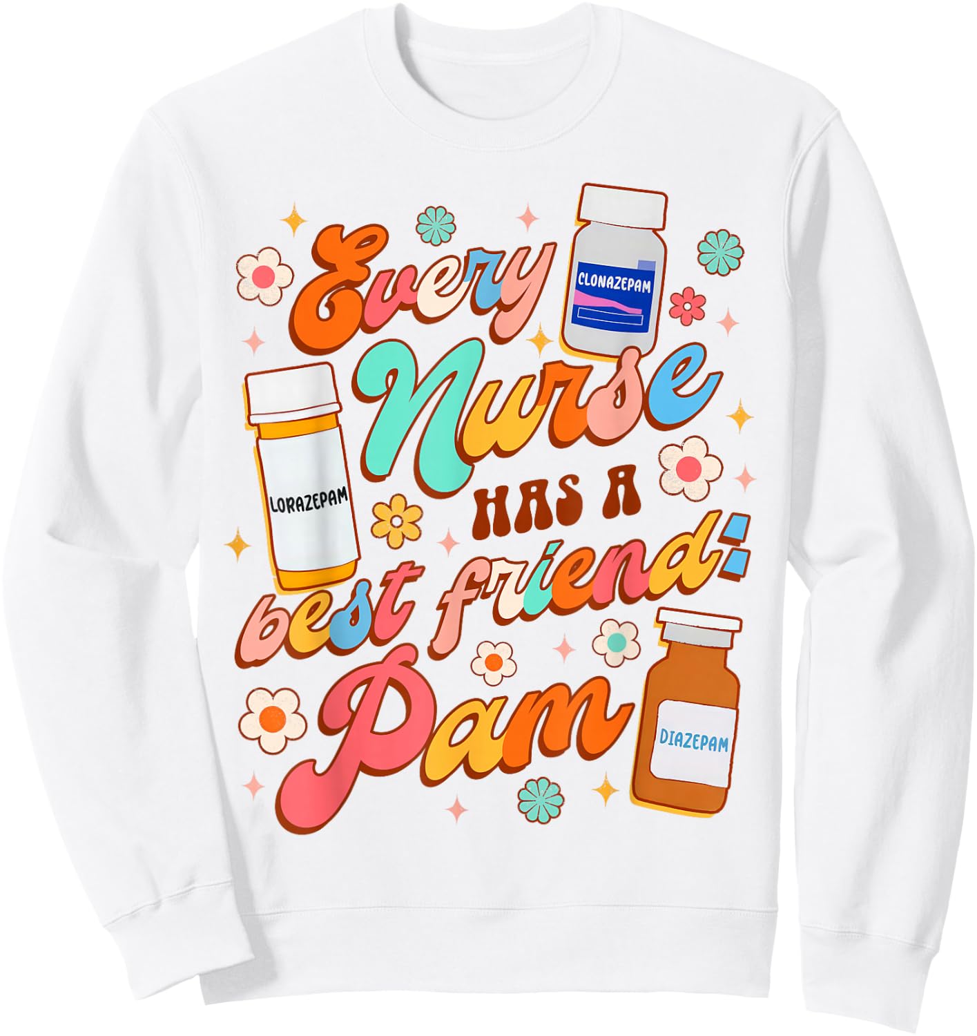 Funny Nurse Life Nursing Every Nurse Has A Best Friend PAM Sweatshirt - Sweatshirt | White