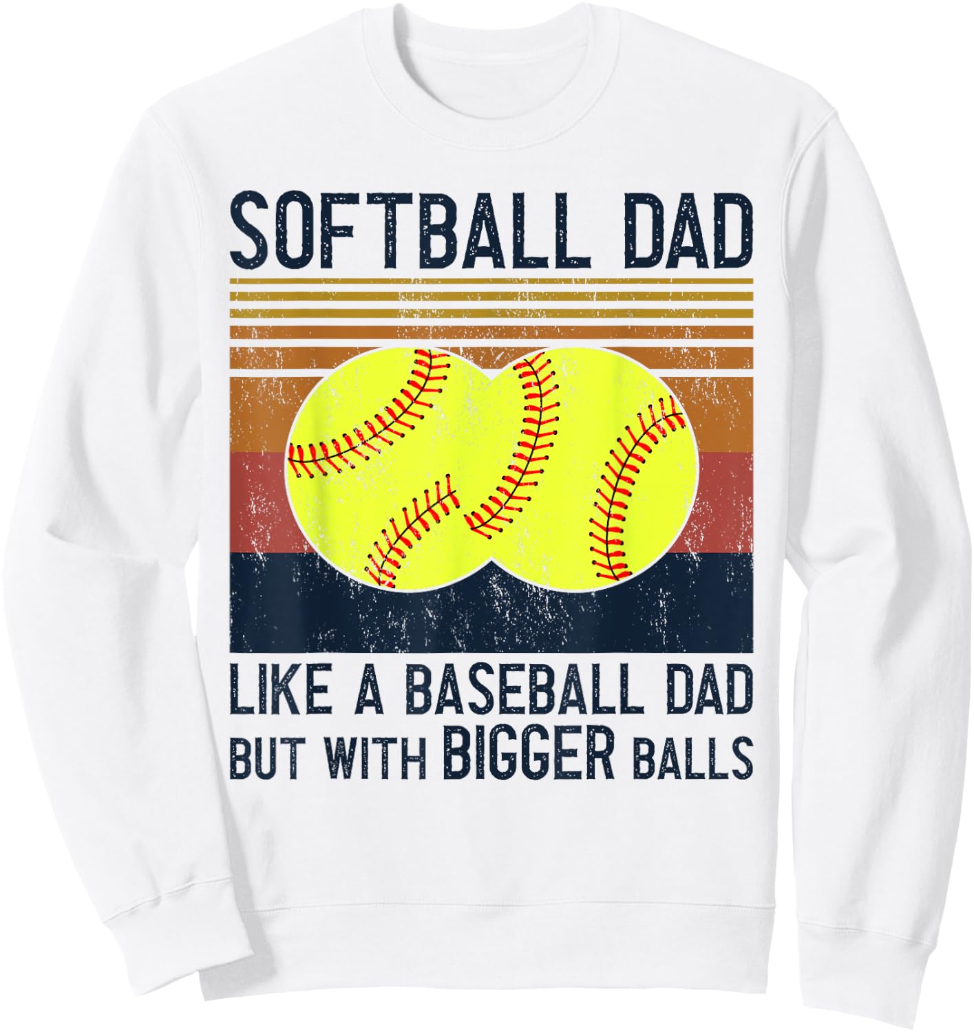 Soft Ball Dad Like A Baseball Dad With Bigger Balls Sweatshirt - Sweatshirt | White
