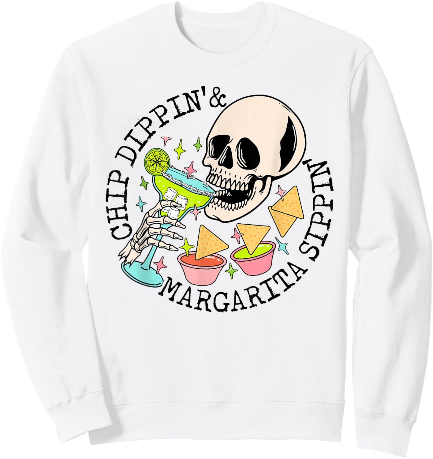 Chip Dippin Margarita Sippin Funny Skull Skeleton Sweatshirt - Sweatshirt | White