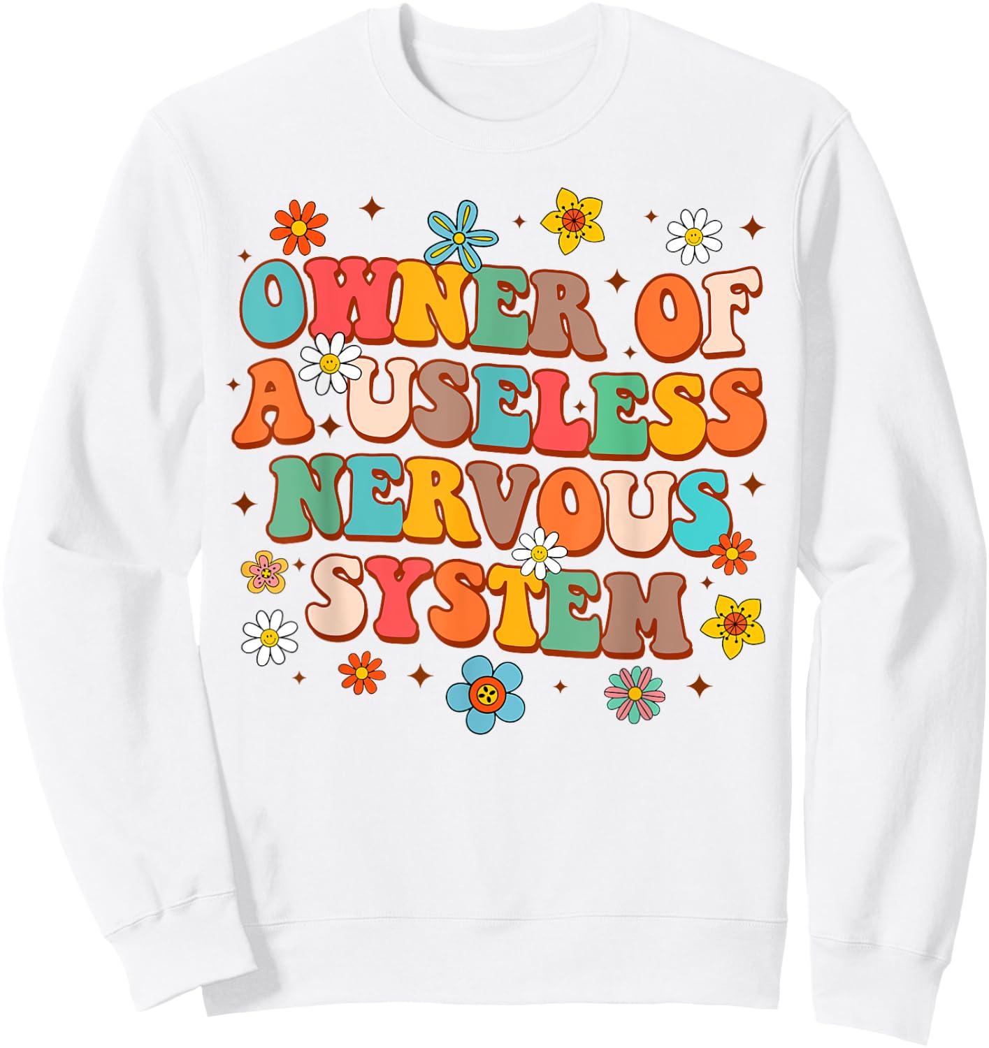 POTS Awareness Funny Owner Of A Useless Nervous System Sweatshirt - Sweatshirt | White