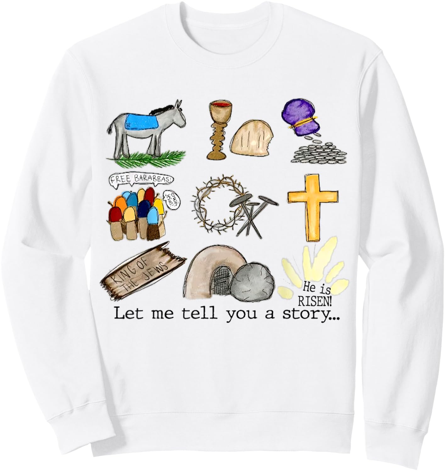 Let Me Tell You A Story, He Is Risen, Easter Is For Jesus Sweatshirt - Sweatshirt | White