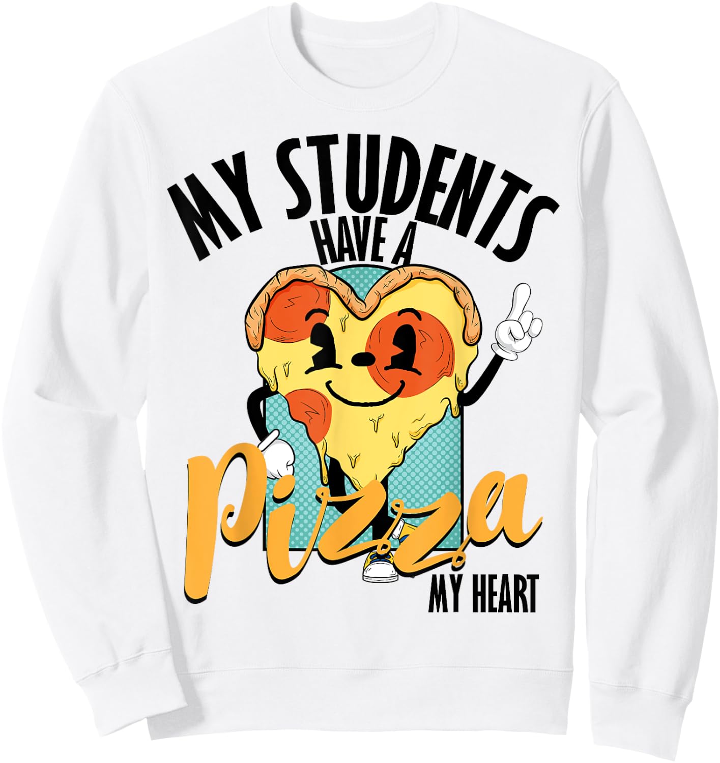 Funny Valentine Pizza My Students Have Pizza Of My Heart Sweatshirt - Sweatshirt | White