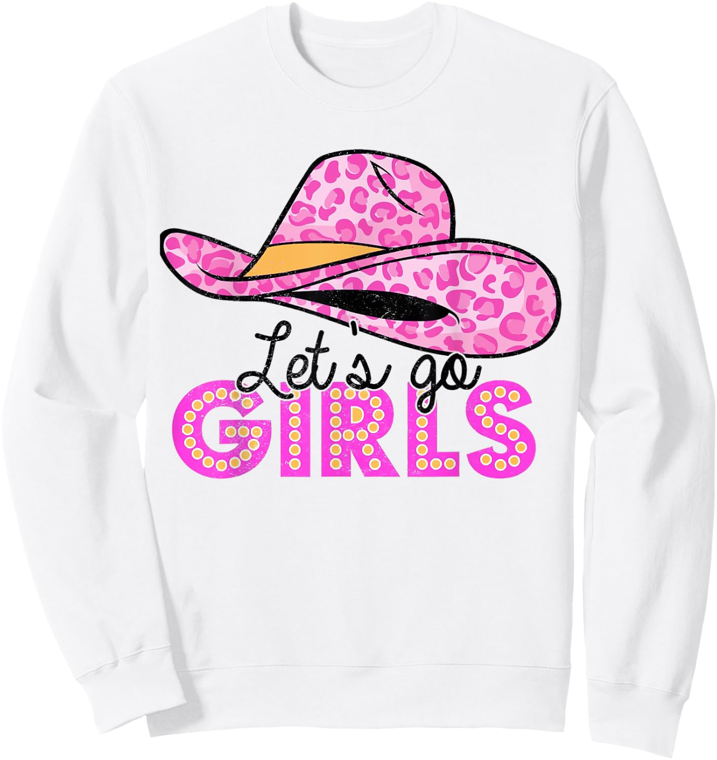 Leopard Cowboy Hat Let's Go Cowgirls Girls Western Country Sweatshirt - Sweatshirt | White