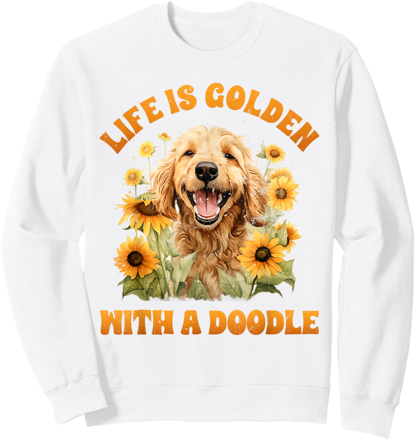 Life is Gold with a Doodle Dog Lover Goldendoodle Sweatshirt - Sweatshirt | White