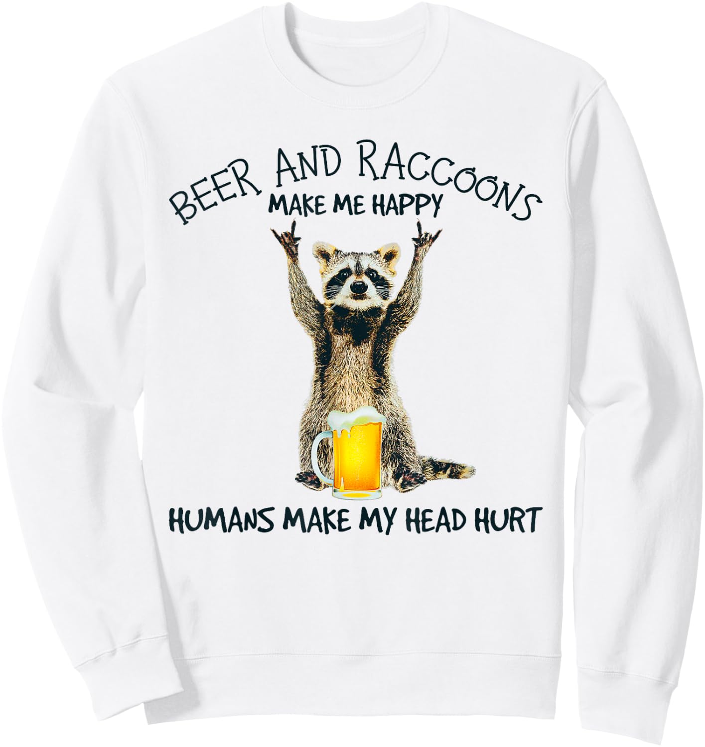 Beer And Raccoons Make Me Happy Funny Sweatshirt - Sweatshirt | White