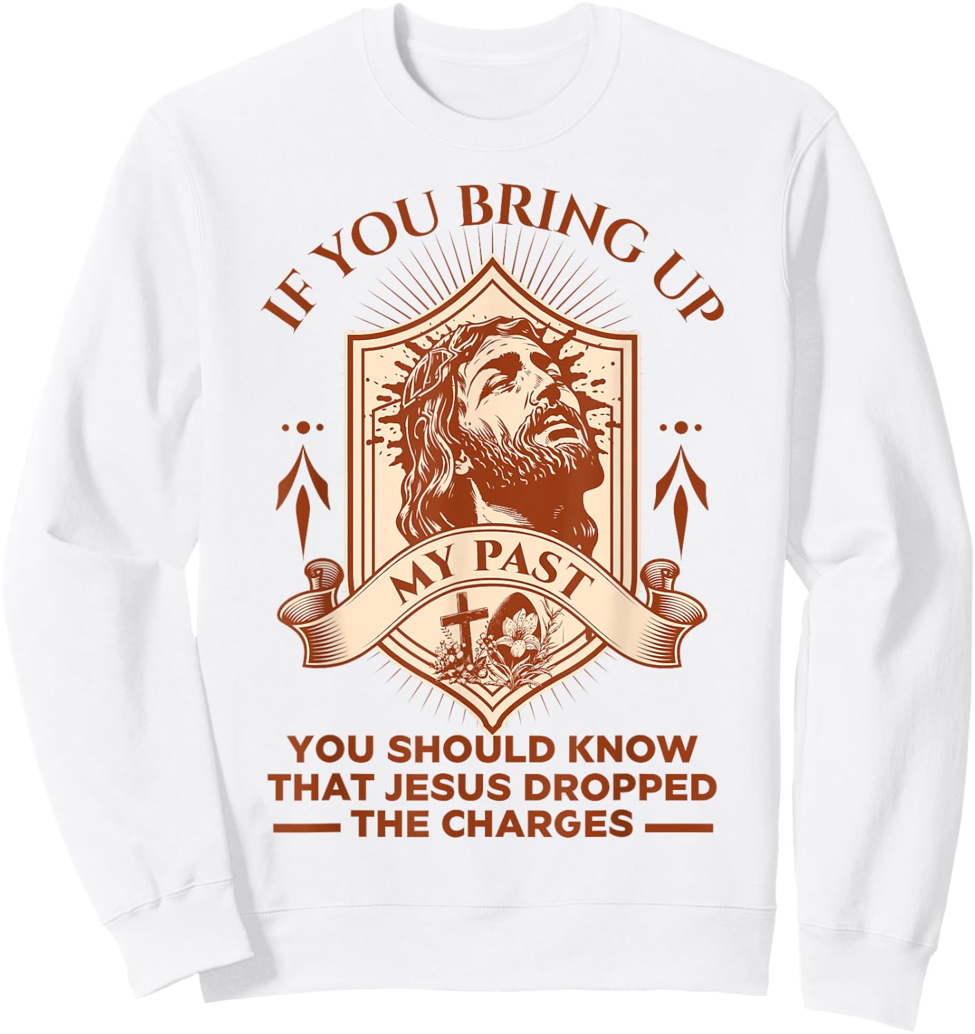 If You Bring Up My Past You Should Know That Jesus Dropped Sweatshirt - Sweatshirt | White