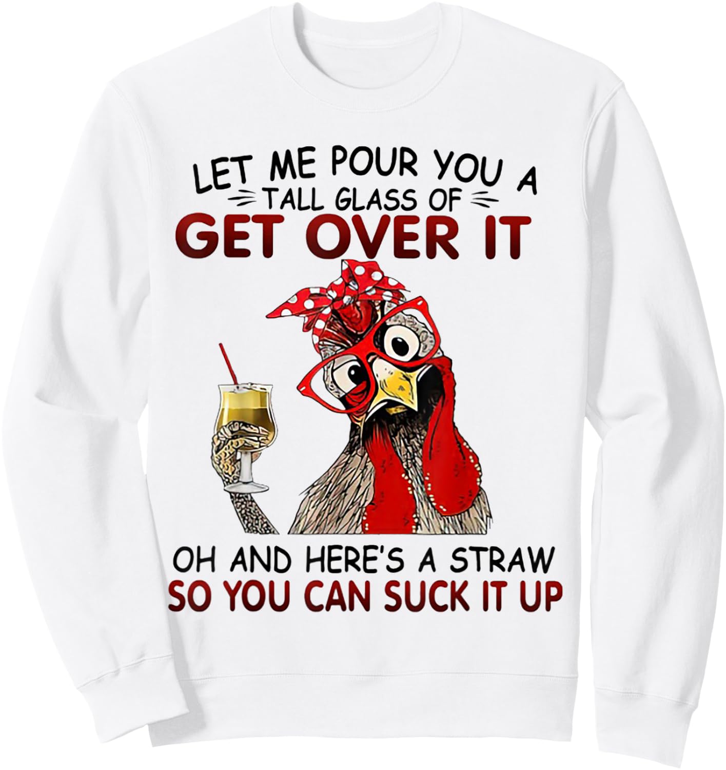 Let me Pour You A Tall Glass Of Get Over It Chicken Sweatshirt - Sweatshirt | White