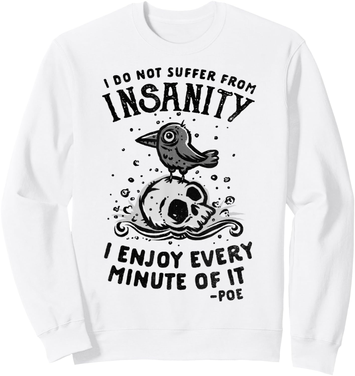 I Do Not Suffer From Insanity I Enjoy Every Minute Of It Sweatshirt - Sweatshirt | White