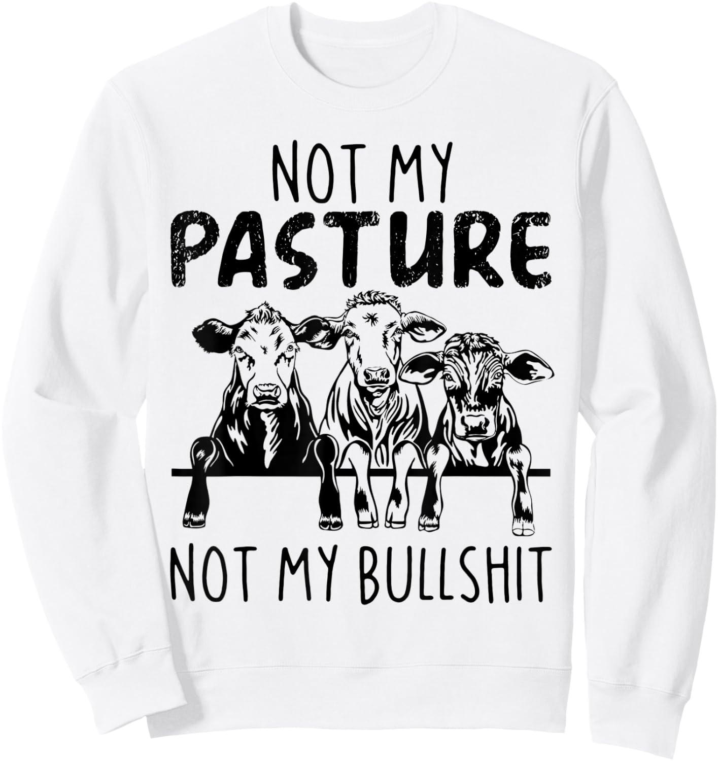 Not My Pasture Not My Bullshit Funny Heifer Sweatshirt - Sweatshirt | White