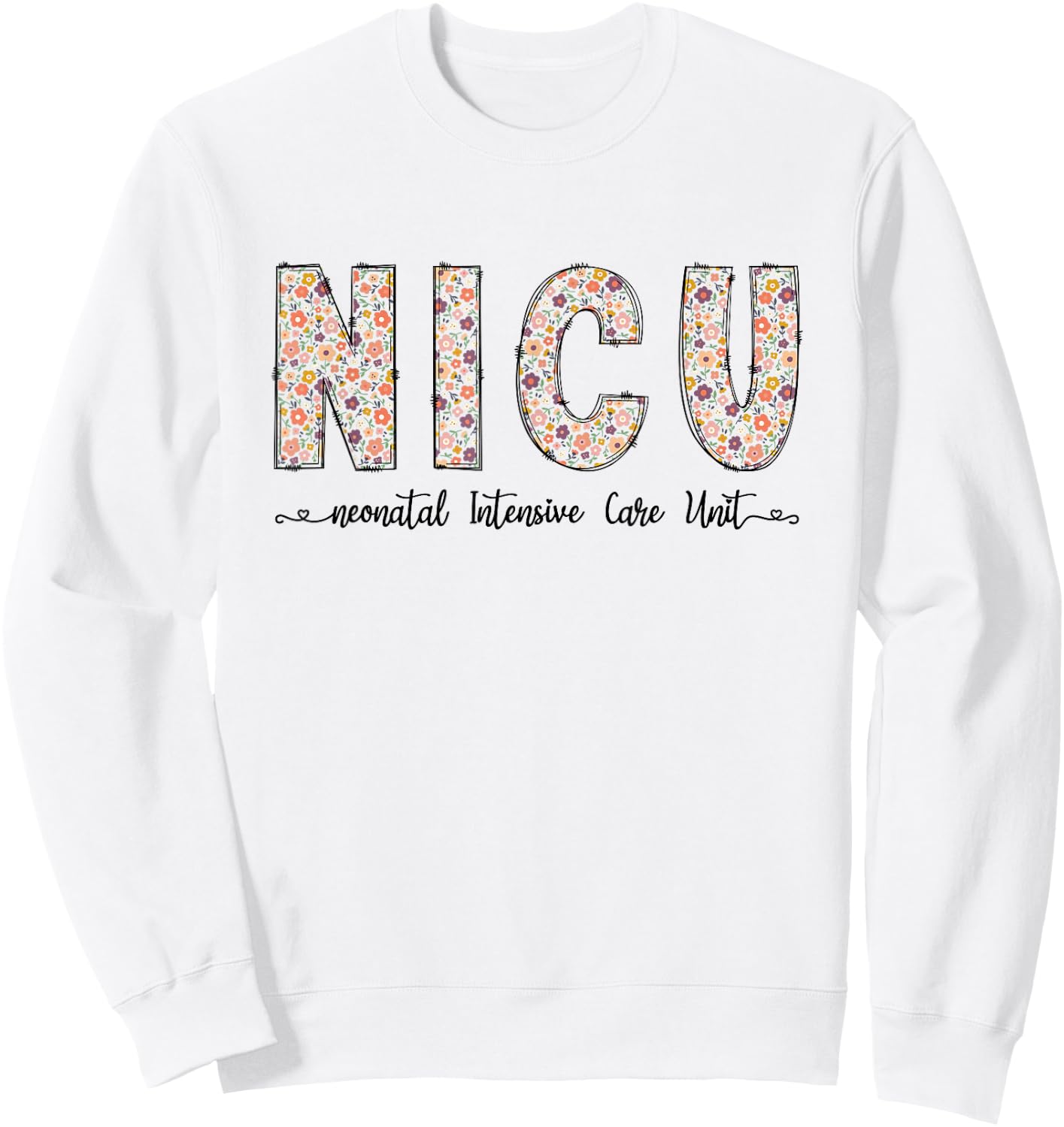 NICU Nurse Floral Neonatal Intensive Care Unit Sweatshirt - Sweatshirt | White