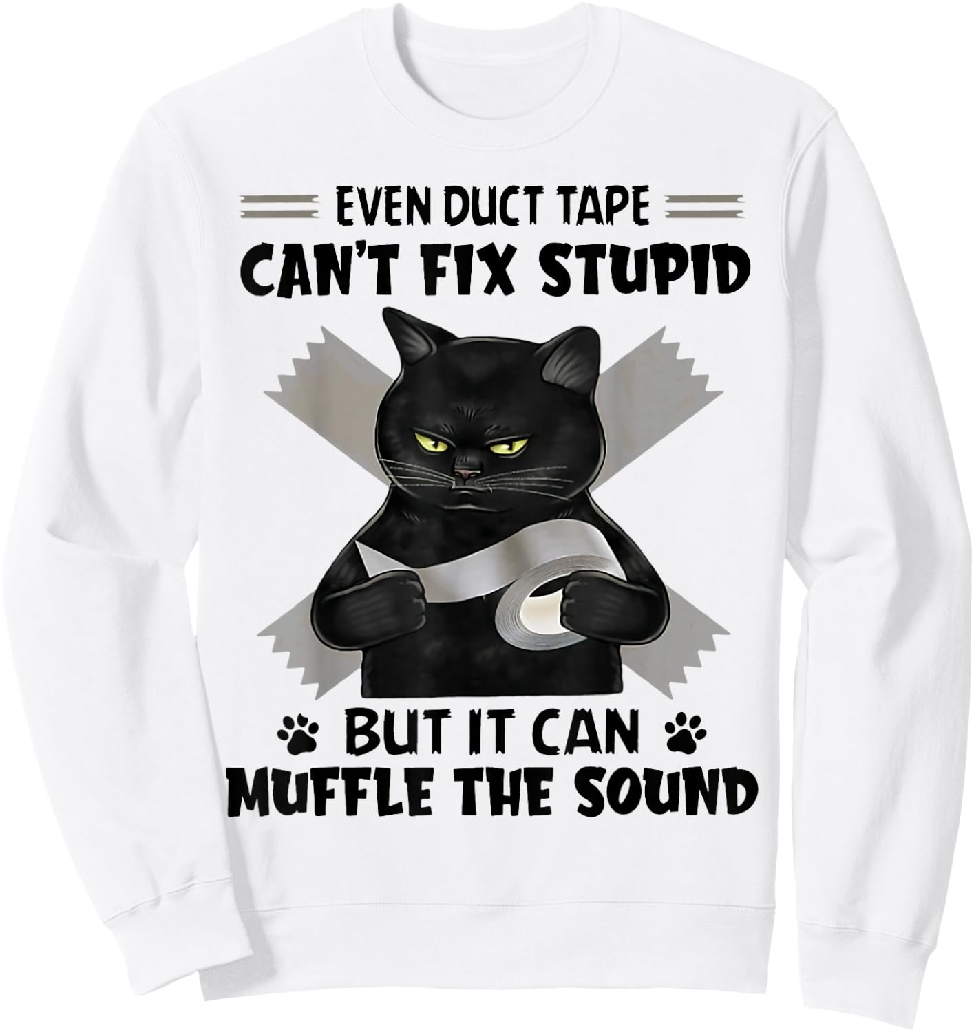 Even Duct Tape Can't Fix Stupid Funny Sarcastic Black Cat Sweatshirt - Sweatshirt | White