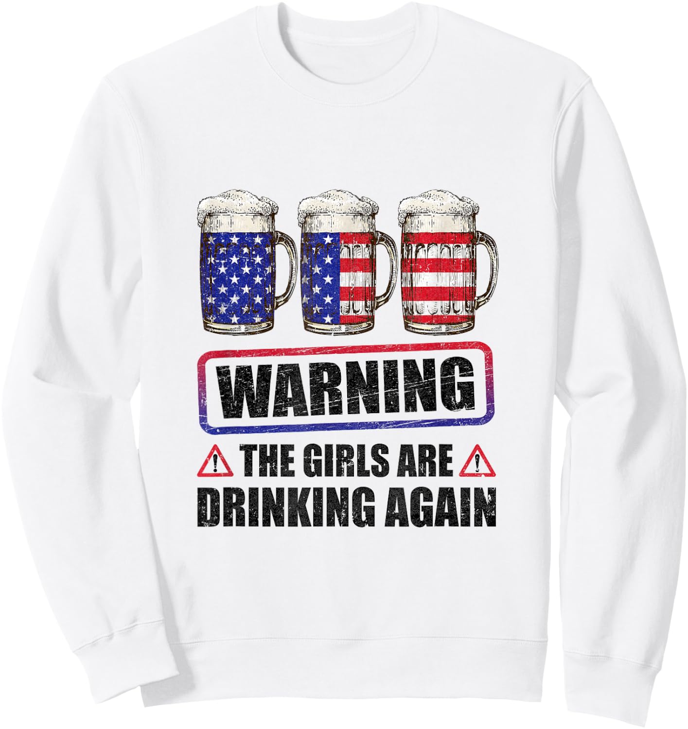 Warning The Girls Are Drinking Again 4Th Of July Sweatshirt - Sweatshirt | White