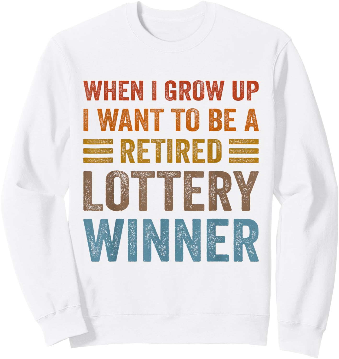 When I Grow Up I Want To Be A Retired Lottery Winner Funny Sweatshirt - Sweatshirt | White