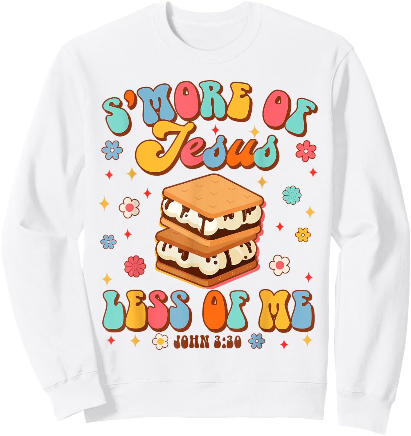 Christian Jesus God Religious S'more Of Jesus Less Of Me Sweatshirt - Sweatshirt | White