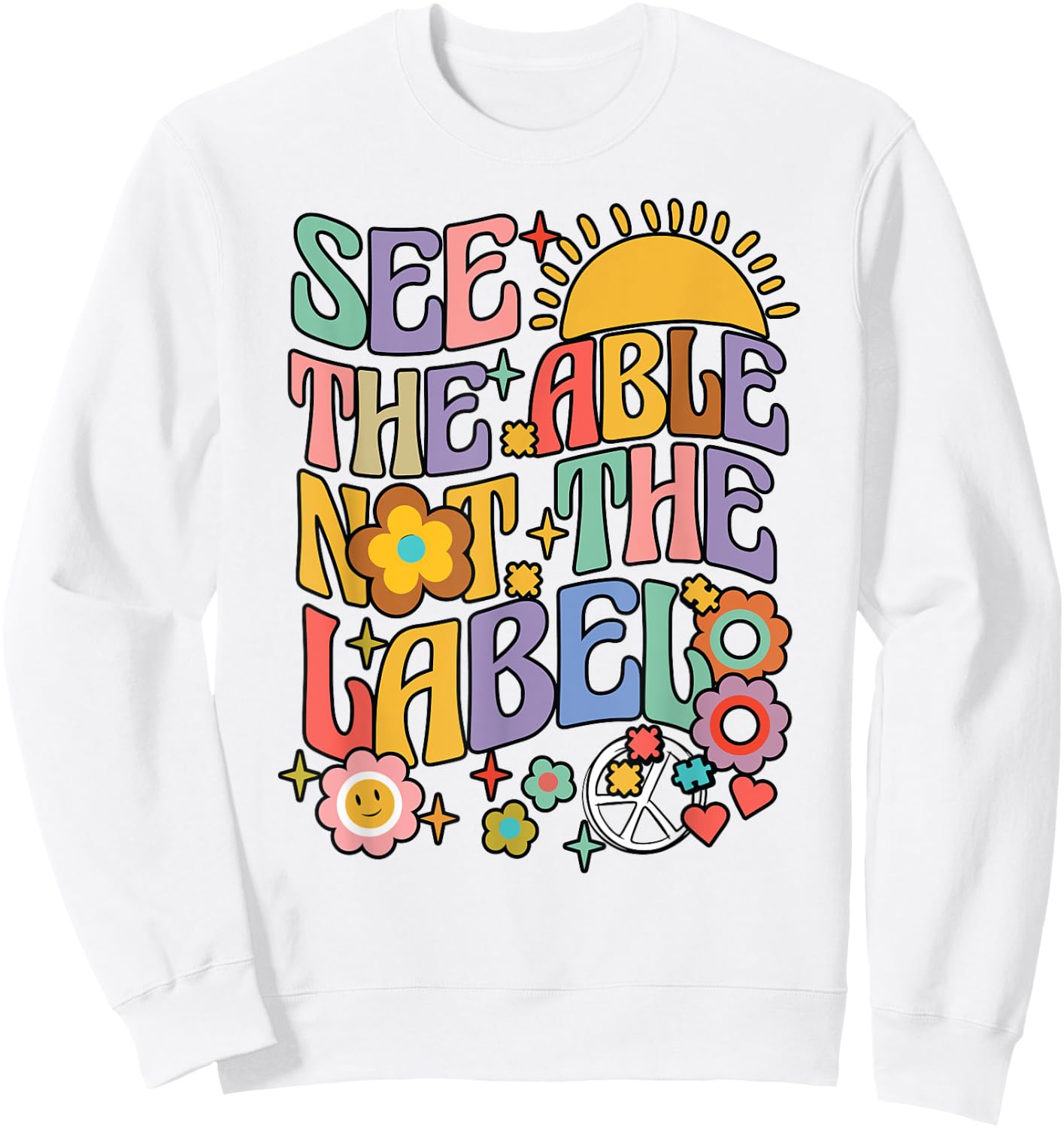 See the Able Not the Label Sped Ed Education Special Teacher Sweatshirt - Sweatshirt | White