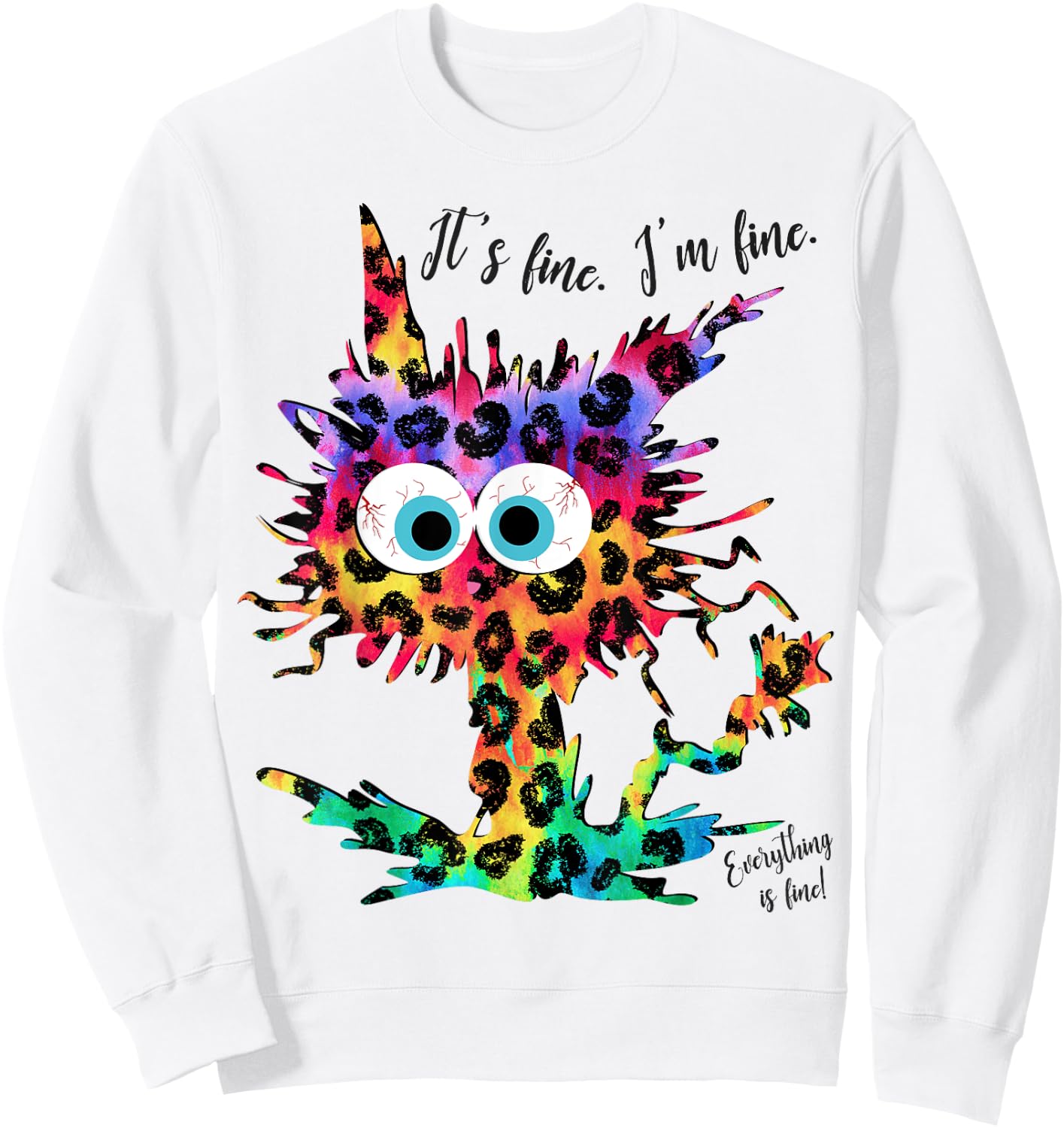 It's Fine I'm Fine Everything is Fine Leopard Tie Dye Cat Men Women Girls Kids Sweatshirt - Sweatshirt | White