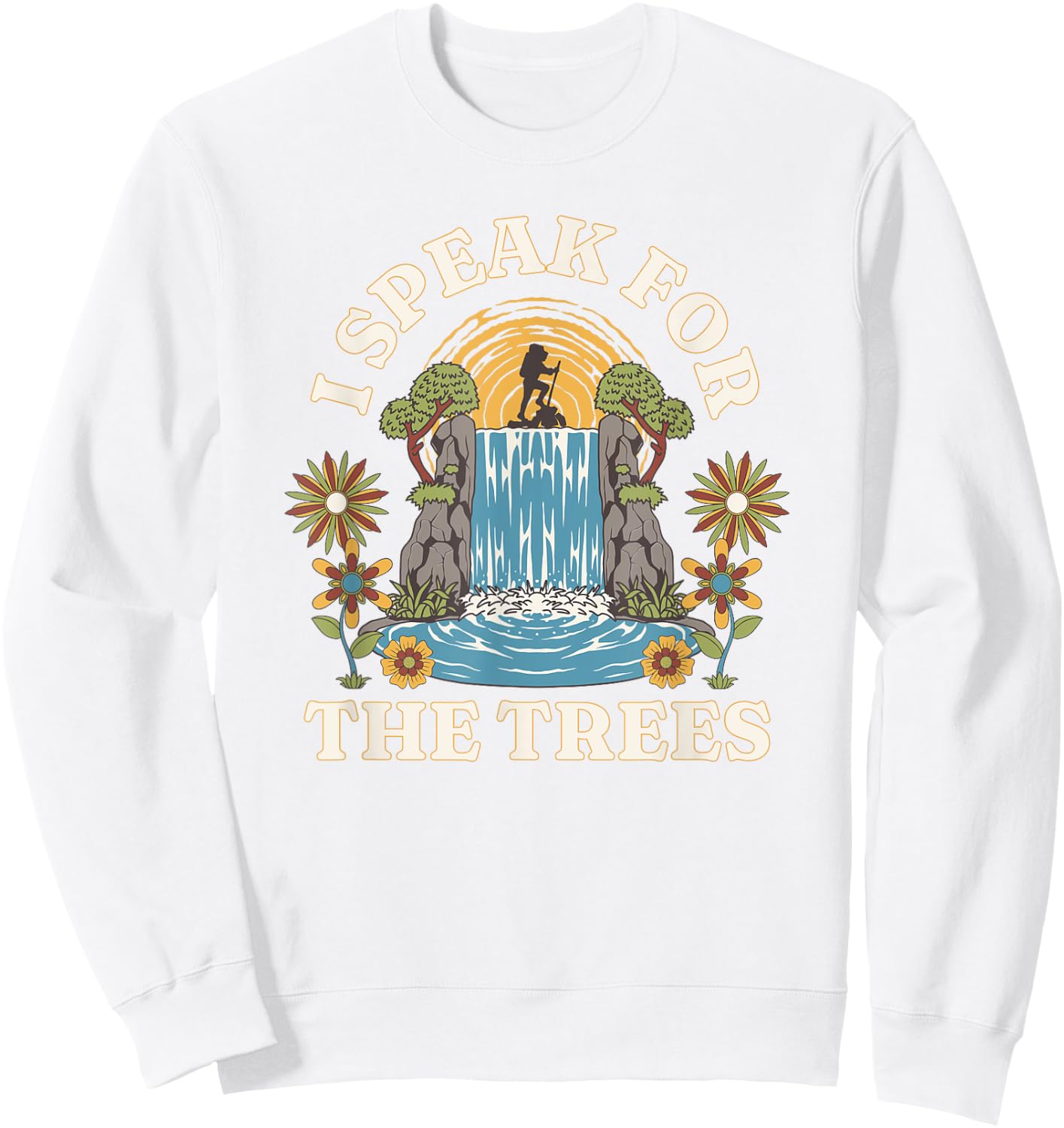 I Speak For Trees Earth Day Save Earth Inspiration hippie Sweatshirt - Sweatshirt | White
