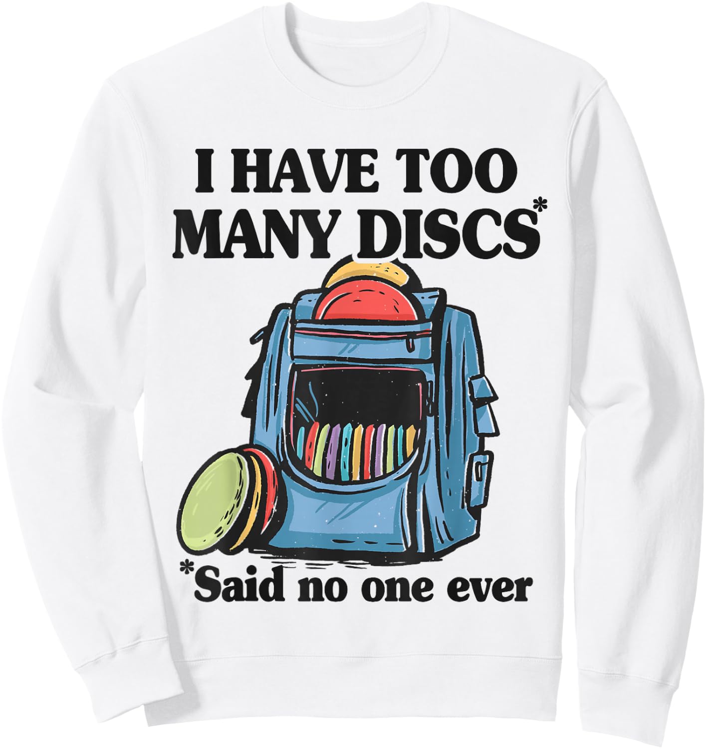 I Have Too Many Discs Disc Golf Backpack Funny Disc Golf Sweatshirt - Sweatshirt | White