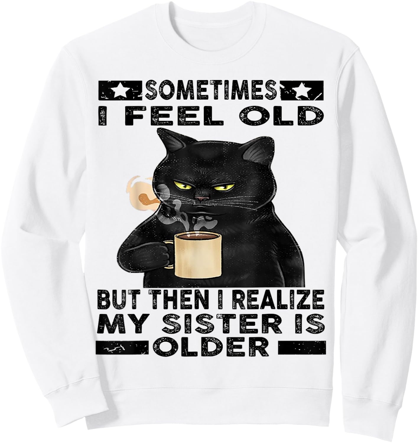 Cat Sometimes I Feel Old But Then I Realize My Sister Is Women Sweatshirt - Sweatshirt | White