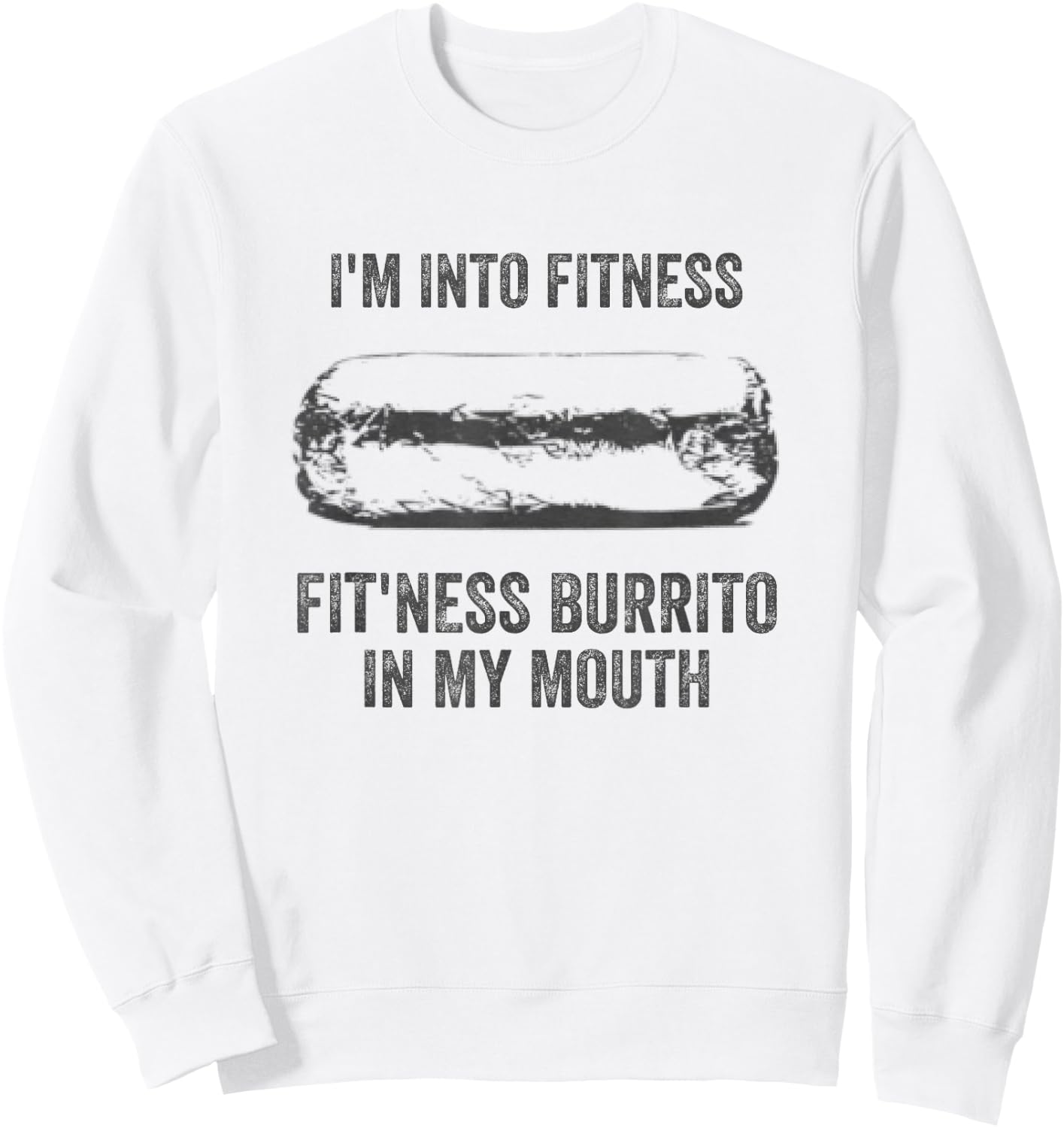 I'm Into Fitness Fitness Burrito In My Mouth Mexican Party Sweatshirt - Sweatshirt | White