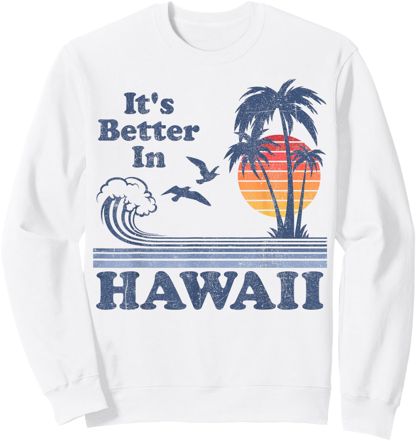 It's Better In Hawaii Beach Vacation Retro Vintage 80's 70's Sweatshirt - Sweatshirt | White
