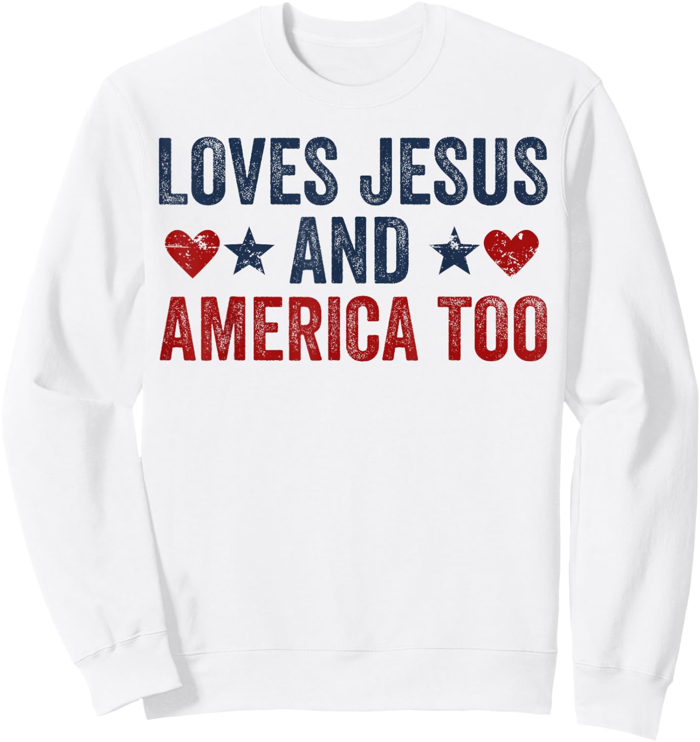 Loves Jesus and America Too God Christian 4th of July Sweatshirt - Sweatshirt | White