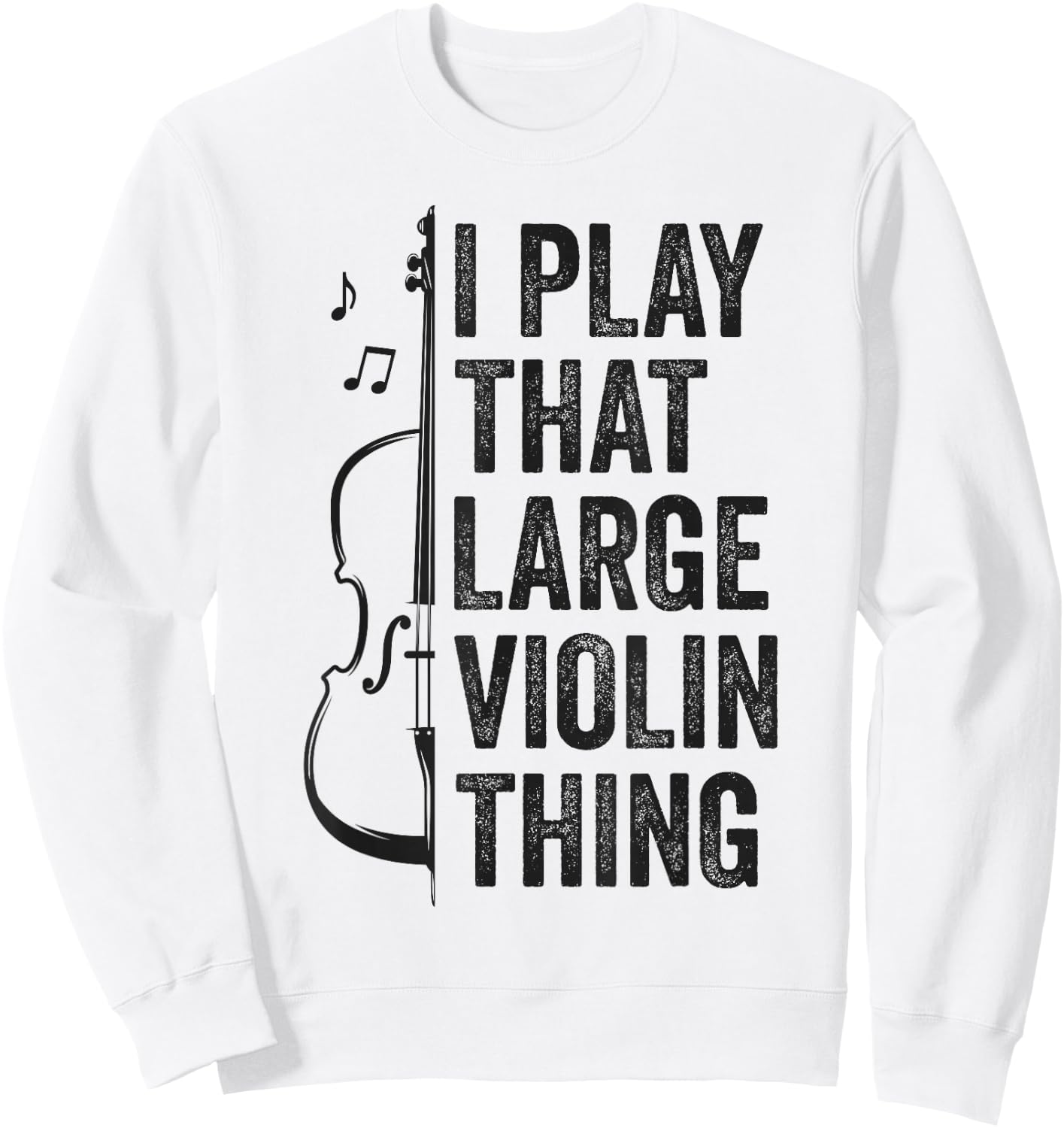 Double Bass I Play That Large Violin Thing Funny Contrabass Sweatshirt - Sweatshirt | White