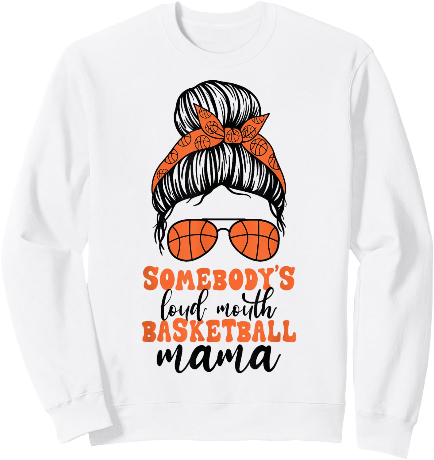 Somebody's Loud Mouth Basketball Mama Messy Bun Mom Funny Sweatshirt - Sweatshirt | White