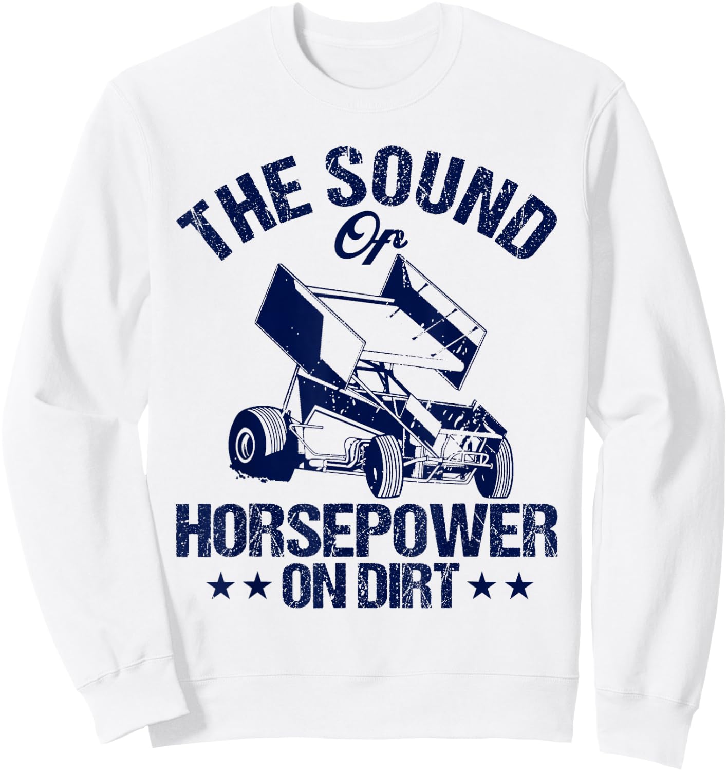 Sprint Car Racing The Sound Of Horsepower On Dirt Race Sweatshirt - Sweatshirt | White