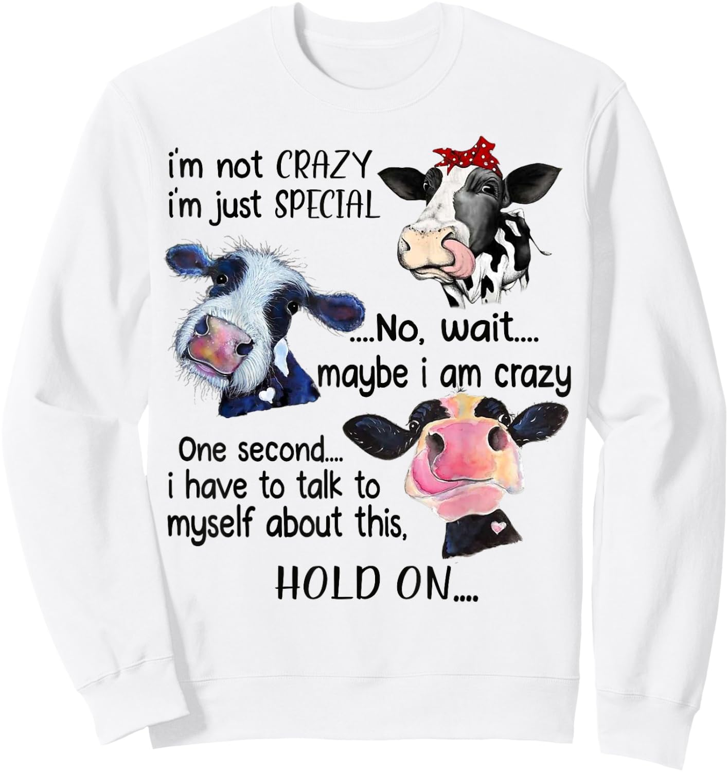 Cow I'm Not Crazy I'm Just Special Maybe I'm Crazy Sweatshirt - Sweatshirt | White