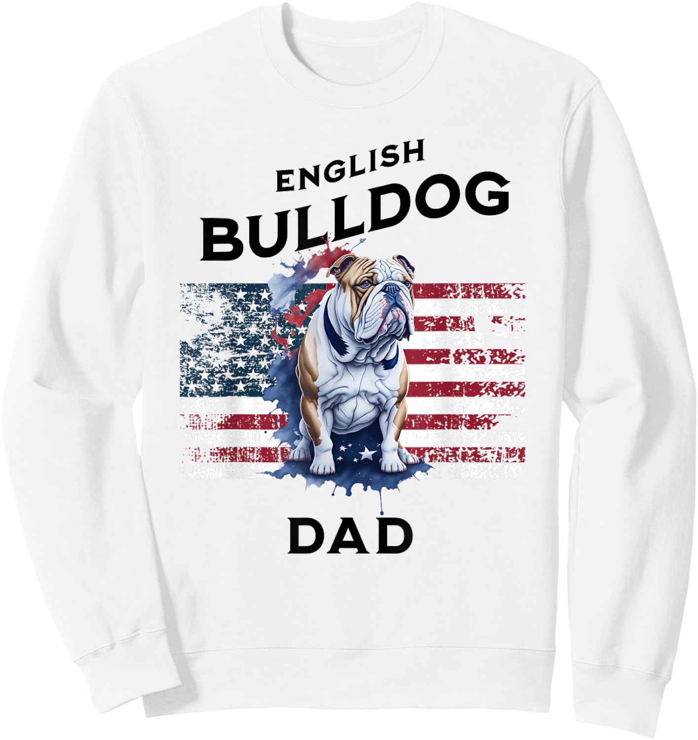 Patriotic English Bulldog Dad Print Sweatshirt - Sweatshirt | White