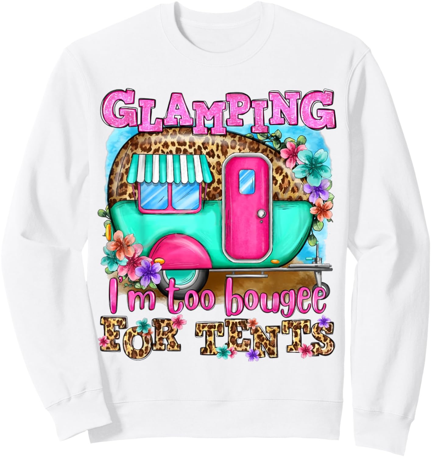 Glamping I'm too boujee for tents Leopard Camping Lover Sweatshirt - Sweatshirt | White