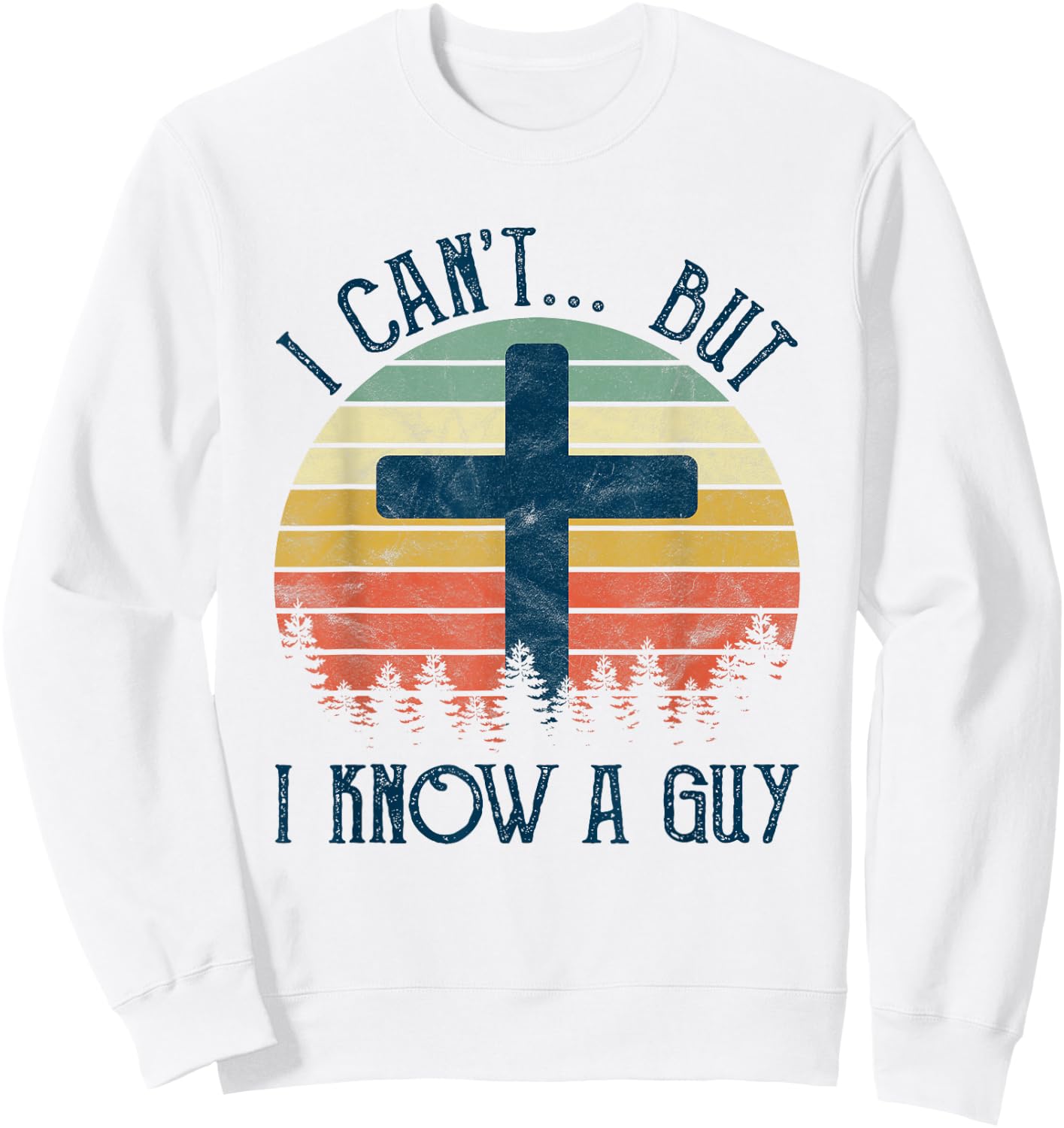 I Can't But I Know A Guy Jesus Cross Funny Christian Sweatshirt - Sweatshirt | White