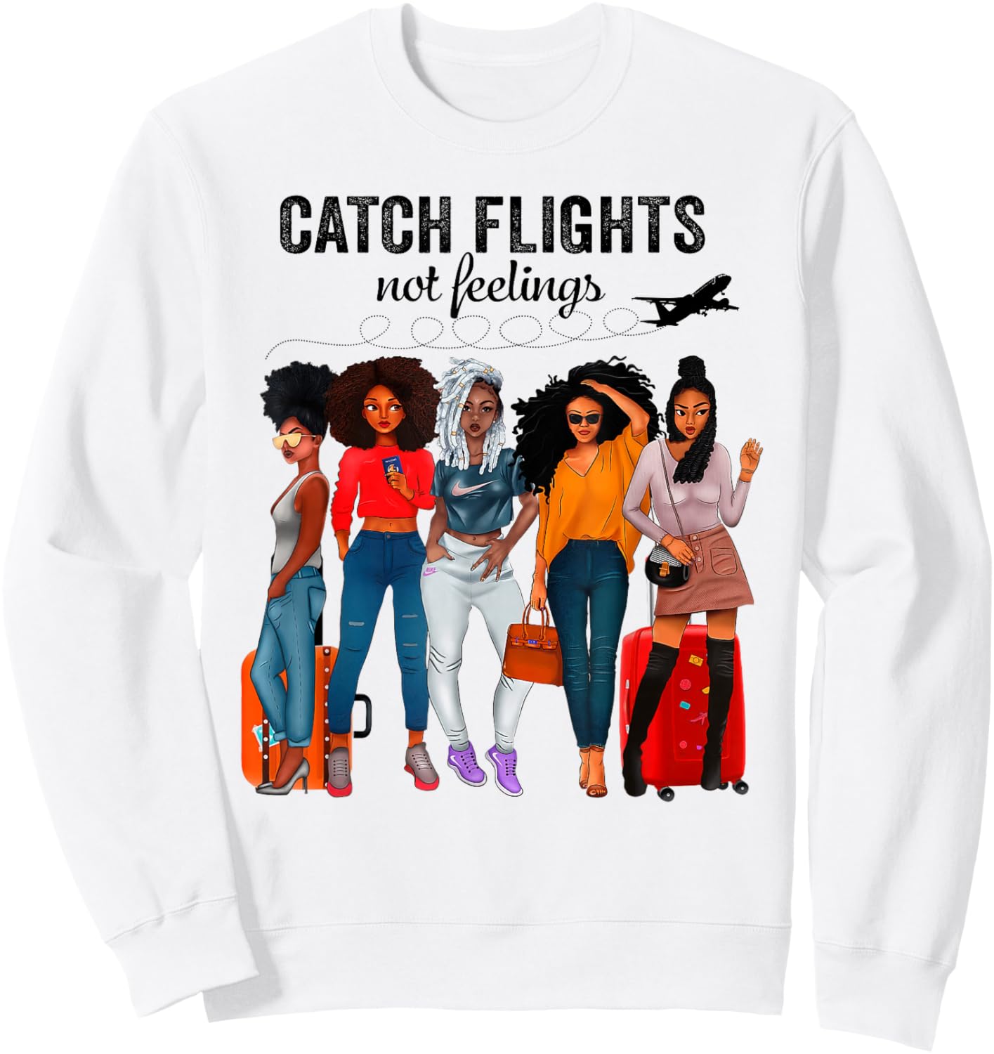 Afro Girls Together Black Women Catch Flights Not Feelings Sweatshirt - Sweatshirt | White