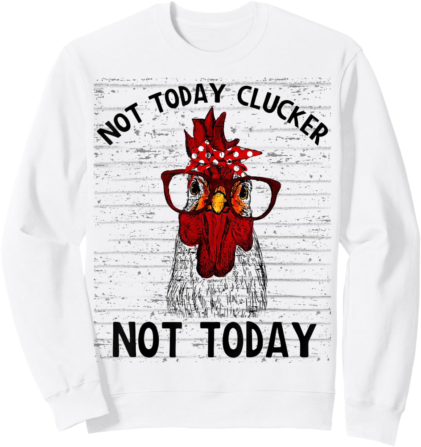Farmer Chicken Not Today Clucker Cute Chicken Funny Farm Sweatshirt - Sweatshirt | White