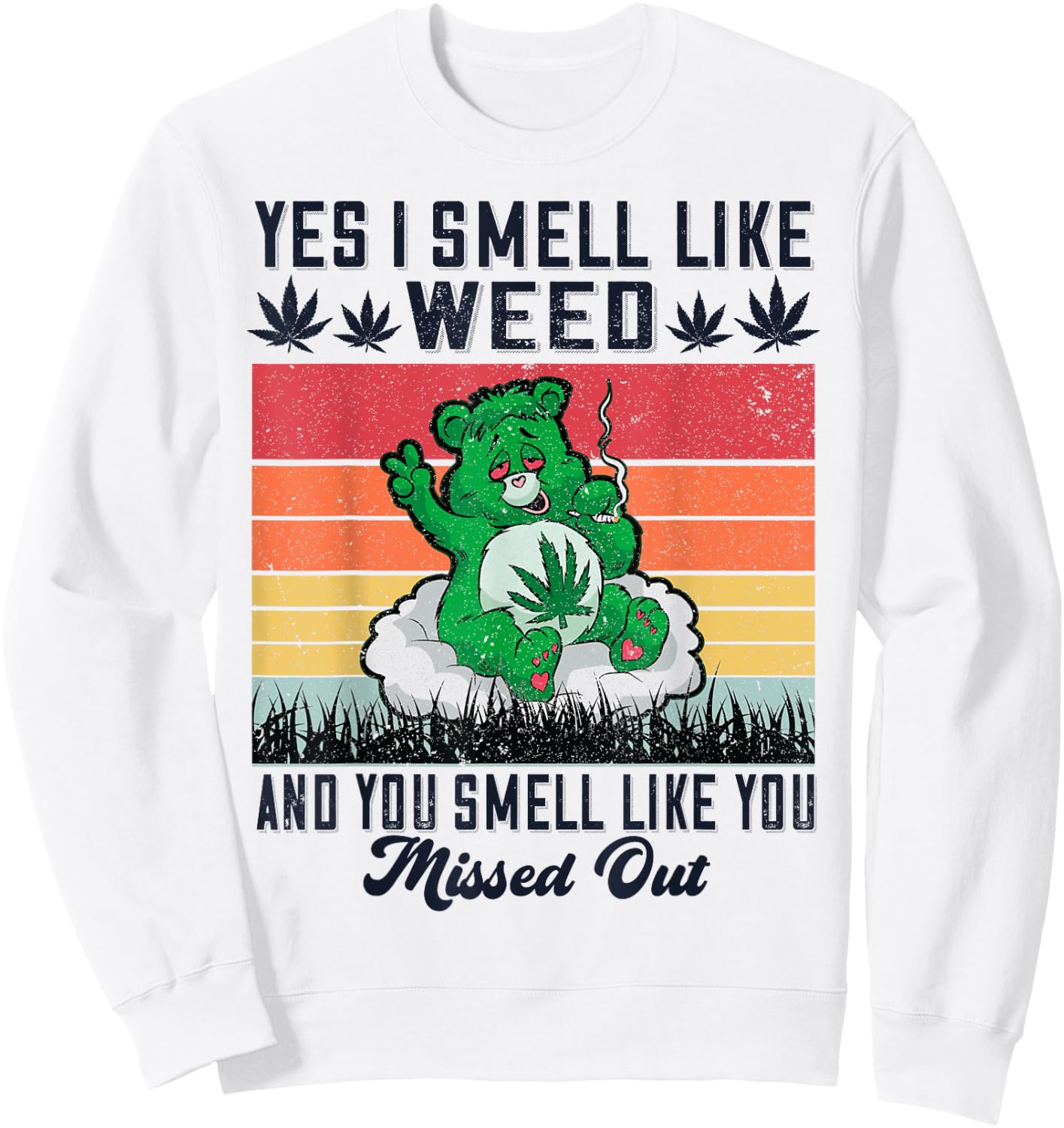 Yes I Smell Like Weed And You Smell Like You Missed Out Sweatshirt - Sweatshirt | White
